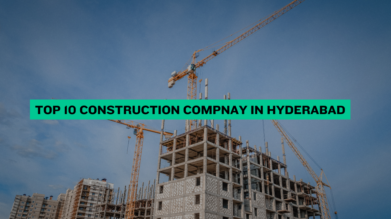 Top 10 Construction Company in Hyderabad